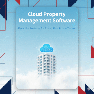 Read more about the article Cloud Property Management Software: Essential Features for Smart Real Estate Teams